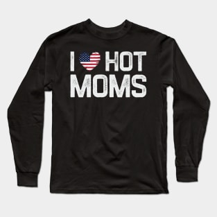 I Love Hot Moms Long Sleeve T-Shirt